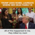 Trump Asks Nobel Laureate Where Her Dead Family Is