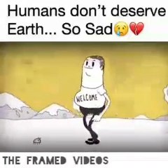 Video 16: Human doesn't deserve Earth  [Save Earth#2]