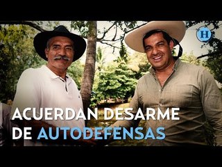 Acuerdan desarme de autodefensas