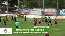 Trabzonspor ilk hazırlık maçında golsüz berabere kaldı
