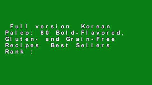Full version Korean Paleo: 80 Bold-Flavored, Gluten- and Grain-Free Recipes Best Sellers Rank :