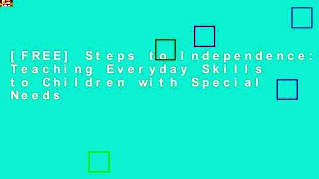 [FREE] Steps to Independence: Teaching Everyday Skills to Children with Special Needs