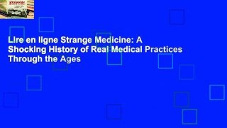 Lire en ligne Strange Medicine: A Shocking History of Real Medical Practices Through the Ages
