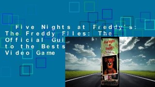 Five Nights at Freddy's: The Freddy Files: The Official Guidebook to the Bestselling Video Game