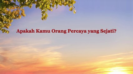Bacaan Firman Tuhan Yang Mahakuasa | Apakah Kamu Orang Percaya yang Sejati?