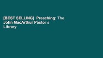 [BEST SELLING]  Preaching: The John MacArthur Pastor s Library