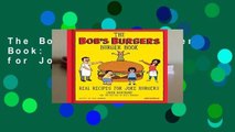 The Bob s Burgers Burger Book: Real Recipes for Joke Burgers