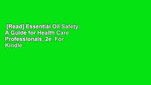 [Read] Essential Oil Safety: A Guide for Health Care Professionals, 2e  For Kindle