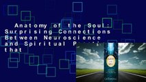 Anatomy of the Soul: Surprising Connections Between Neuroscience and Spiritual Practices that