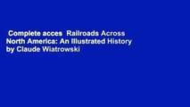 Complete acces  Railroads Across North America: An Illustrated History by Claude Wiatrowski