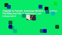 Popular to Favorit  American Motors Corporation: The Rise and Fall of America's Last Independent