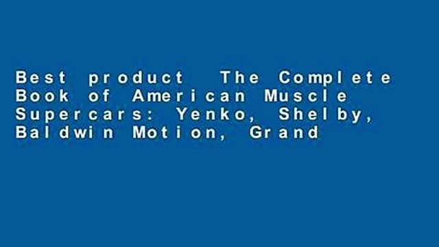Best product The Complete Book of American Muscle Supercars: Yenko, Shelby, Baldwin Motion, Grand