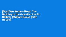[Doc] Van Horne s Road: The Building of the Canadian Pacific Railway (Railfare Books (Fifth House))