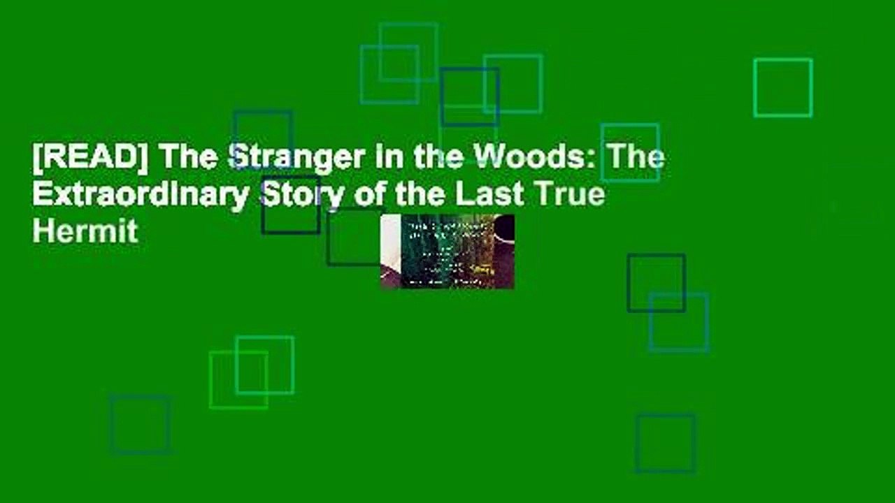 [READ] The Stranger in the Woods: The Extraordinary Story of the Last True Hermit
