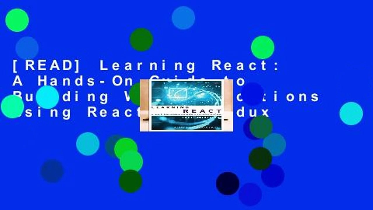 [READ] Learning React: A Hands-On Guide to Building Web Applications Using React and Redux