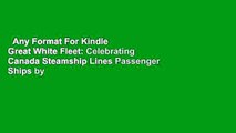Any Format For Kindle  Great White Fleet: Celebrating Canada Steamship Lines Passenger Ships by