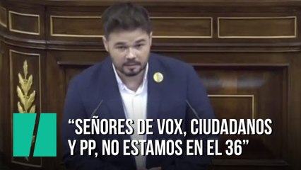 Rufián recuerda a la derecha y ultraderecha que no estamos en el 36