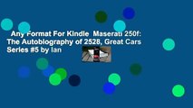 Any Format For Kindle  Maserati 250f: The Autobiography of 2528, Great Cars Series #5 by Ian