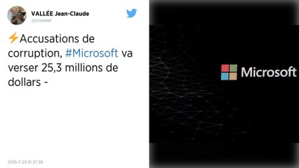 Soupçonné de corruption, Microsoft va débourser 25,3 millions de dollars pour clore les enquêtes