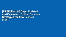 [FREE] First 90 Days, Updated and Expanded: Critical Success Strategies for New Leaders at All