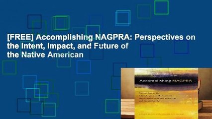 [FREE] Accomplishing NAGPRA: Perspectives on the Intent, Impact, and Future of the Native American