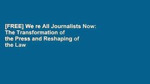 [FREE] We re All Journalists Now: The Transformation of the Press and Reshaping of the Law in the