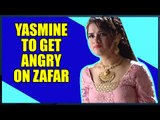 Aladdin - Naam Toh Suna Hoga: Yasmine to get angry on Zafar