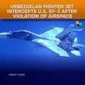 Venezuelan Fighter Jet Intercepts U.S. Ep-3 After Violation Of Airspace