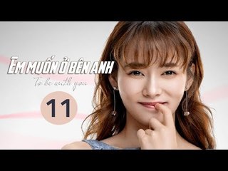 Em Muốn Ở Bên Anh - Tập 11 | Sài Bích Vân | Tình Cảm Lãng Mạn Đặc Sắc