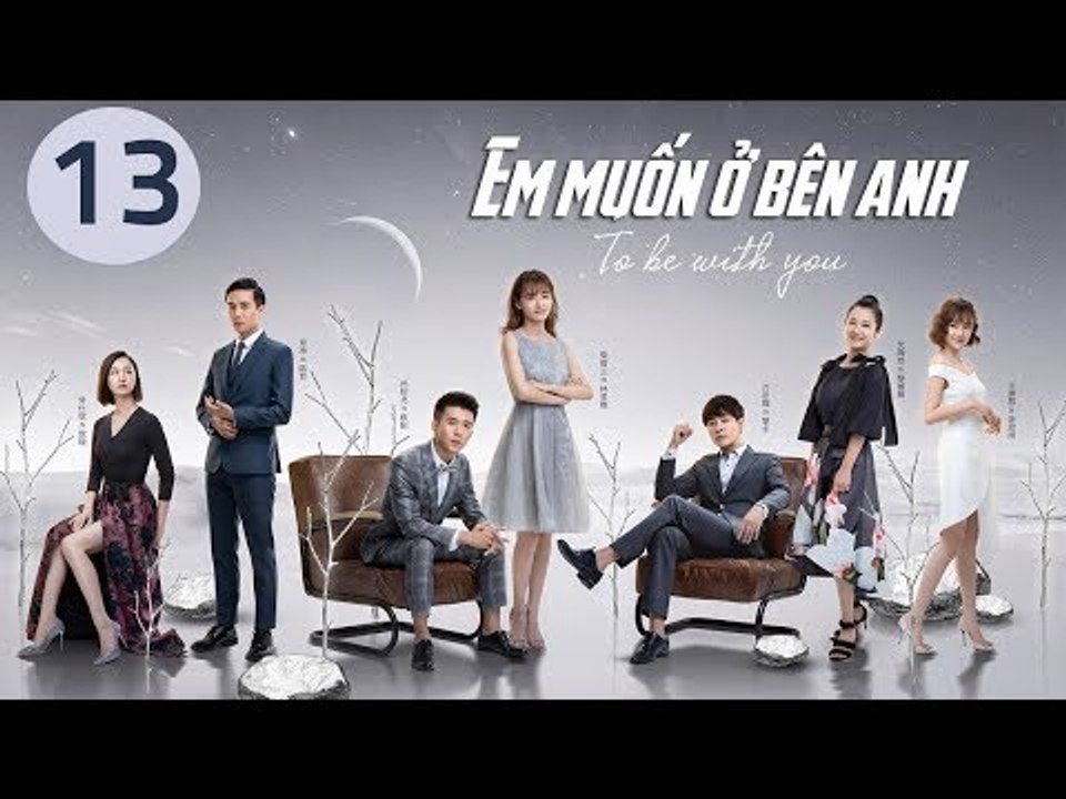 Em Muốn Ở Bên Anh - Tập 13 | Sài Bích Vân | Tình Cảm Lãng Mạn Đặc Sắc