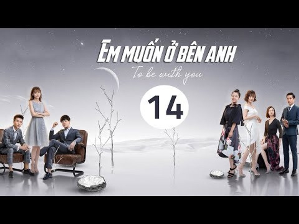 Em Muốn Ở Bên Anh - Tập 14 | Sài Bích Vân | Tình Cảm Lãng Mạn Đặc Sắc