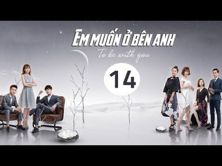 Em Muốn Ở Bên Anh - Tập 14 | Sài Bích Vân | Tình Cảm Lãng Mạn Đặc Sắc