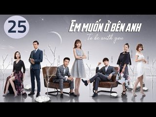 Em Muốn Ở Bên Anh - Tập 25 | Sài Bích Vân | Tình Cảm Lãng Mạn Đặc Sắc