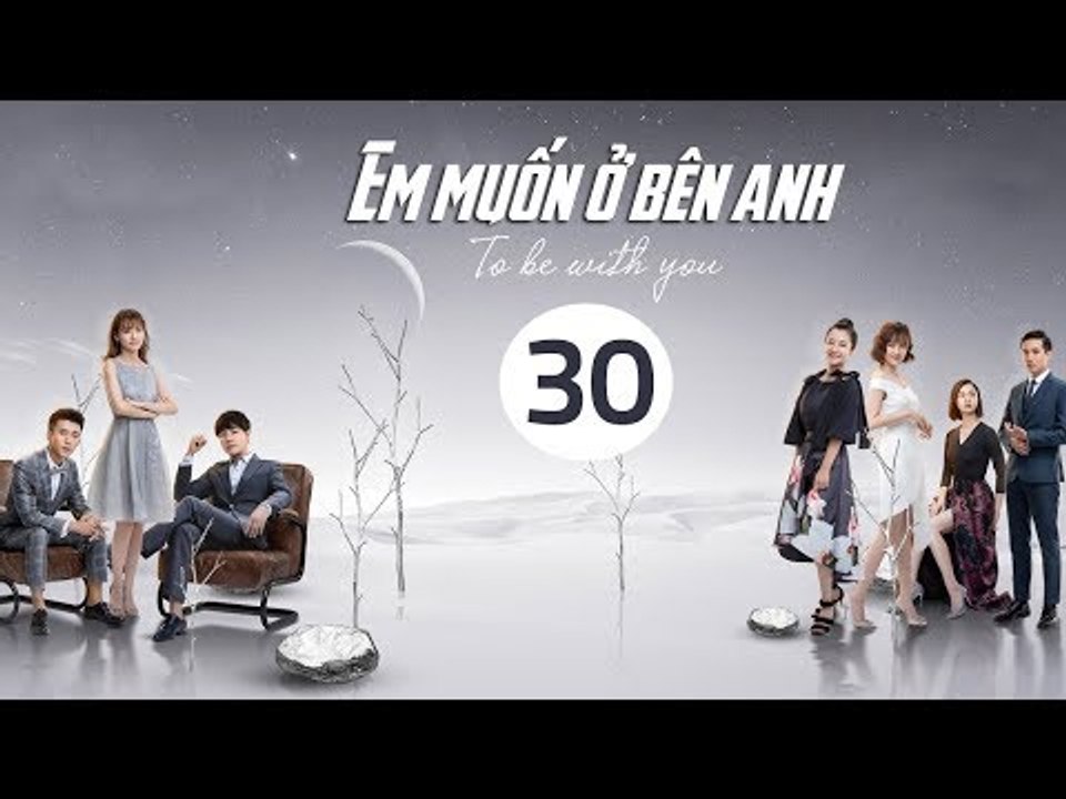 Em Muốn Ở Bên Anh - Tập 30 | Sài Bích Vân | Tình Cảm Lãng Mạn Đặc Sắc