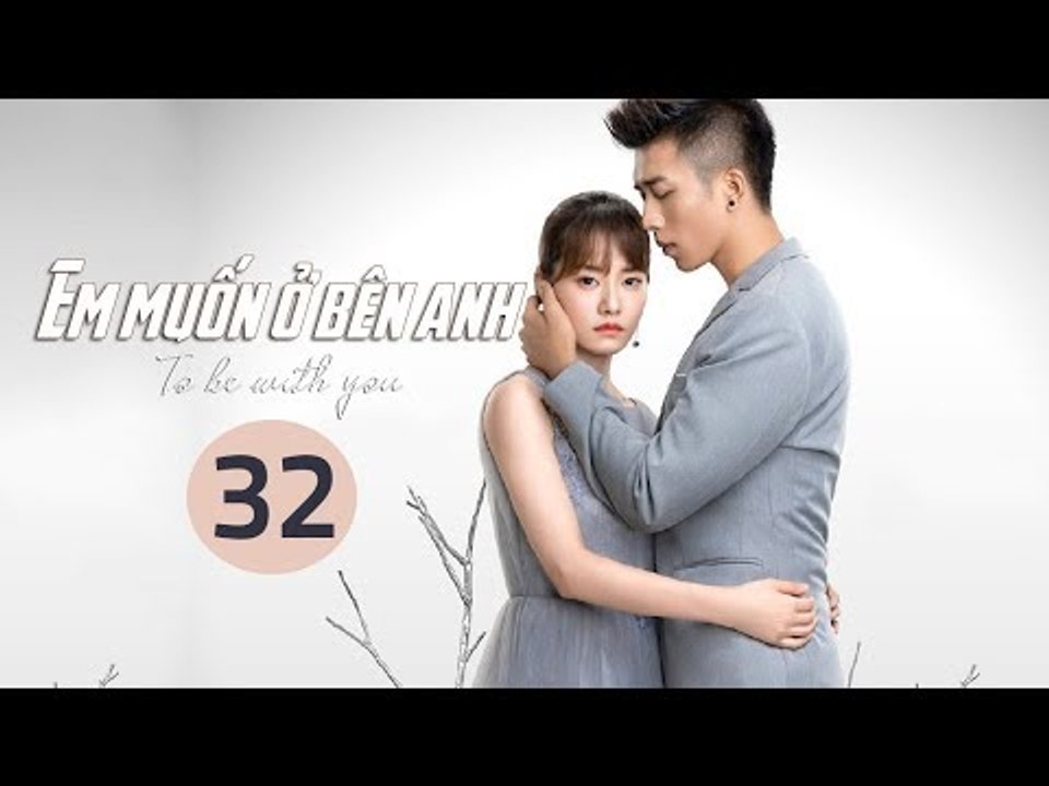 Em Muốn Ở Bên Anh - Tập 32 | Sài Bích Vân | Tình Cảm Lãng Mạn Đặc Sắc
