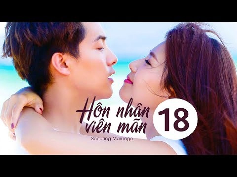 Hôn Nhân Viên Mãn - Tập 18| Lưu Đào, Mã Thiên Vũ| Phim Tình Cảm - Tình Yêu - Hôn Nhân