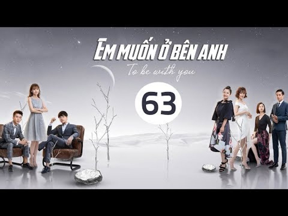 Em Muốn Ở Bên Anh - Tập 63 | Sài Bích Vân | Tình Cảm Lãng Mạn Đặc Sắc