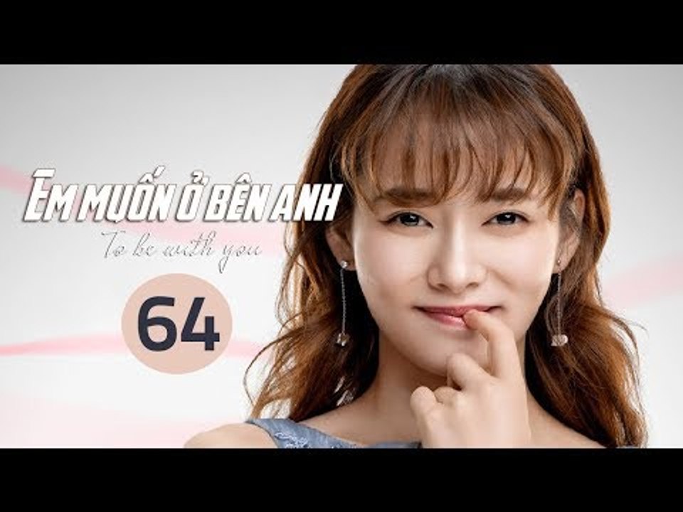 Em Muốn Ở Bên Anh - Tập 64 | Sài Bích Vân | Tình Cảm Lãng Mạn Đặc Sắc