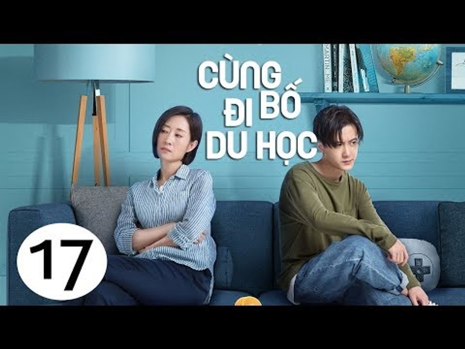 Cùng Bố Đi Du Học - Tập 17| Tôn Hồng, Tăng Thuấn Hi, Tưởng Y Y| Phim Gia Đình - Tình Cảm - Hài Hước