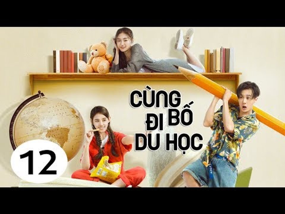 Cùng Bố Đi Du Học - Tập 12| Tôn Hồng, Tăng Thuấn Hi, Tưởng Y Y| Phim Gia Đình - Tình Cảm - Hài Hước