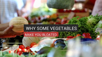 Why Some Vegetables Make You Bloated