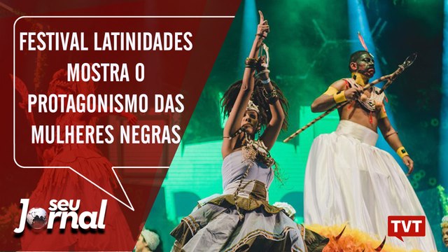 Festival Latinidades mostra o protagonismo das mulheres negras