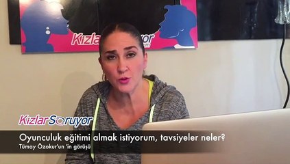 Tümay Özokur - Oyunculuk eğitimi almak istiyorum, tavsiyeler neler?
