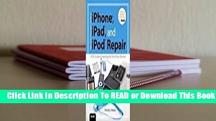 [Read] The Unauthorized Guide to iPhone, iPad, and iPod Repair: A DIY Guide to Extending the Life