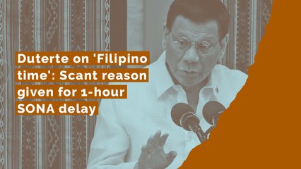 Duterte on 'Filipino time': Scant reason given for 1-hour SONA delay