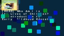 [READ] Who Am I in the Lives of Children? An Introduction to Early Childhood Education