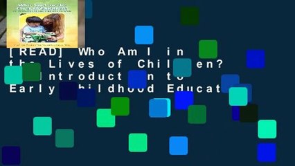 [READ] Who Am I in the Lives of Children? An Introduction to Early Childhood Education