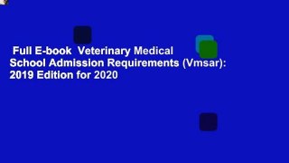 Full E-book  Veterinary Medical School Admission Requirements (Vmsar): 2019 Edition for 2020