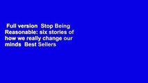 Full version  Stop Being Reasonable: six stories of how we really change our minds  Best Sellers