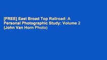 [FREE] East Broad Top Railroad: A Personal Photographic Study: Volume 2 (John Van Horn Photo)